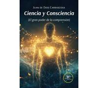 Ciencia y consciencia (El gran poder de la comprensión)