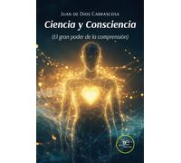 Ciencia y consciencia (El gran poder de la comprensión) - de Dios Carrasco...