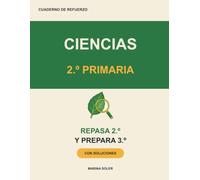Ciencias 2º Primaria. Cuaderno de refuerzo: Conocimiento del Medio: repasa 2º y llega con ventaja a 3º con los seres vivos, el cuerpo, la materia, el ... Teoría, ejemplos, curiosidades y soluciones