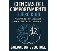 Ciencias del Comportamiento Ejercicios: Aprovechando al Máximo el Conocimiento Extraordinario de Juan Manuel García ‘Pincho’