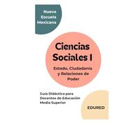 Ciencias Sociales 1 en la Nueva Escuela Mexicana: Guía Didáctica para Docentes de Educación Media Superior