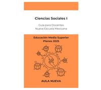 Ciencias Sociales 1: Guía para Docentes de Educación Media Superior (Planes 2025)