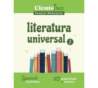 Ciento Tres Spanish Workbook - Literatura universal 1: Spanish Vocabulary - 103 exercises + answers