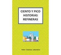 CIENTO Y PICO HISTORIAS REFINERAS