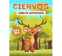 Ciervos libro de actividades para niños de 3 a 8 años: Un divertido y educativo libro sobre Ciervos : laberintos, dibujo, conteo, punto por punto ¡y mucho más!