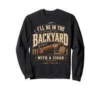 Cigar Lover ILL Be in The Backyard Funny Smoker Felpa