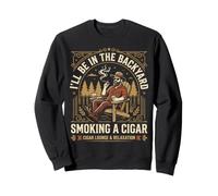 Cigar Lover ILL Be in The Backyard Funny Smoker Felpa