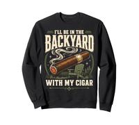 Cigar Lover ILL Be in The Backyard Funny Smoker Felpa