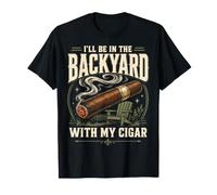 Cigar Lover ILL Be in The Backyard Funny Smoker Maglietta