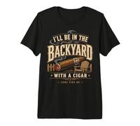 Cigar Lover ILL Be in The Backyard Funny Smoker Maglietta Premium