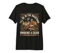 Cigar Lover ILL Be in The Backyard Funny Smoker Maglietta Premium