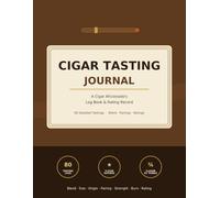 Cigar Tasting Journal: A Cigar Aficionado's Log Book & Rating Record - Track 80 Cigars, Blend, Size & Origin, Flavor by Thirds, Strength, Pairings & ... Humidor Inventory & Tasting Notebook, 8.5x11