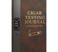 Cigar Testing Journal: Just Live And Vibe | Document Your Haul, Find Your Holy Grail, and Define Your Personal Taste.