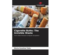 Cigarette Butts: The Invisible Waste: From Urban Pollution to Aquatic Ecosystems