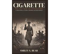 CIGARETTE: How War Made the Burning Habit: A Cultural History of Nicotine, Nationalism, and Human Behavior