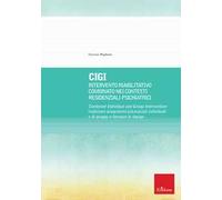 CIGI. Intervento riabilitativo combinato nei contesti residenziali psichiatrici. Combined Individual and Group Intervention: realizzare programmi psicosociali individuali e di gruppo e formare le...