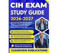 CIH EXAM STUDY GUIDE 2026-2027: Mastering Your Test with 800 Practice Questions, a Full-Length Mock Exam, and In-Depth Review for Aspiring Certified Industrial Hygienists