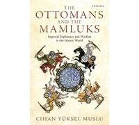 Cihan Yüksel Muslu The Ottomans and the Mamluks (Tascabile)