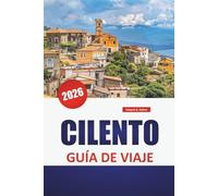 CILENTO GUÍA DE VIAJE 2026: Ciudad montañosa, paseos costeros, ruinas antiguas, comida local y consejos de viaje para explorar la tranquila costa del sur de Italia