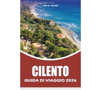 CILENTO GUIDA DI VIAGGIO 2026: Spiagge nascoste, villaggi costieri, cibo locale, viaggi panoramici e l'esperienza definitiva di vacanza nel Sud Italia