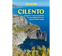 Cilento. Il parco e i suoi ecosistemi, le meraviglie del mare, i piaceri della tavola. Con Carta geografica ripiegata
