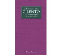 Cilento. Una guida emozionale da Paestum a Velia