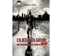 Ciliege di gioia. Una biografia che brucia