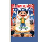 Cillian Murphy Biography for Kids: The Little Actor Who Could: How He Became a Star and Inspired Kids Everywhere