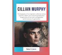 CILLIAN MURPHY: The biography of an enigmatic craftsman whose restraint, depth, and unwavering dedication forged some of the most unforgettable performances of a generation