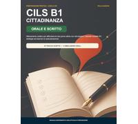 CILS B1 Cittadinanza - Orale e Scritto: Allenamento pratico per affrontare le due prove attive con simulazioni, risposte modello B1, strategie ed esercizi di autovalutazione