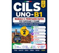 CILS UNO-B1 Vol 2: Manuale e Prontuario Rapido per Superare l’Esame. Obiettivo CILS UNO-B1 - Volume 2