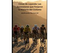 Cimas de Leyenda: Las Ascensiones que Forjaron la Historia del Ciclismo