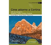 Cime attorno a Cortina. 130 vie normali in Ampezzo, Cadore, Braies, Pusteria