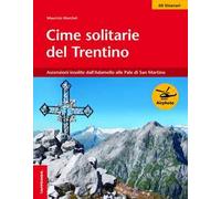 Cime solitarie del Trentino. Ascensioni insolite dall'Adamello alle Pale di San Martino