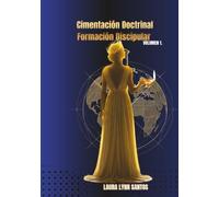 Cimentación Doctrinal y Formación Discipular. VOL. 1: CON cimentación teológica y rigor exegético para capacitar líderes, Un entrenamiento ministerial ... de las Escrituras y activará tu llam