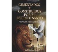Cimentados y Construidos por el Espíritu Santo: Restaura, Diseña y Edifica