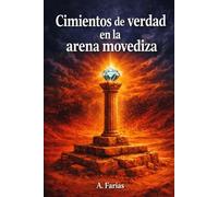 CIMIENTOS DE LA VERDAD EN ARENAS MOVEDIZAS: Una invitación a pensar en tiempos de incertidumbre