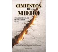 Cimientos de Miedo: CUANDO EL DOLOR SE CONVIERTE EN FE