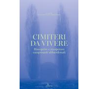 Cimiteri da vivere. Riscoprire e recuperare camposanti abbandonati