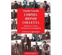 Cimpiel biondi colletta. Taranto e il calcio, romanzo di una stagione