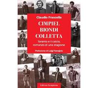 Cimpiel biondi colletta. Taranto e il calcio, romanzo di una stagione