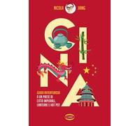 Cina. Guida avventurosa a un Paese di città imperiali, lanterne e hot pot