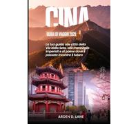 Cina Guida di viaggio 2025: La tua guida alle città della Via della Seta, alle meraviglie imperiali e al paese dove il passato incontra il futuro