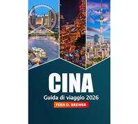 Cina Guida di Viaggio 2026: Esplora Pechino, Shanghai e Guangzhou Attrazioni, Destinazione Imperdibile, Cultura e Avventura in Asia