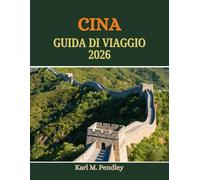 CINA Guida di viaggio 2026: festival coinvolgenti, cucina iconica, cultura senza tempo, paesaggi mozzafiato e tesori locali nascosti