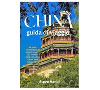 Cina Guida di viaggio 2026: La guida completa per gli addetti ai lavori alla scoperta delle città, della natura, della cultura, della cucina e dei tesori nascosti della Cina