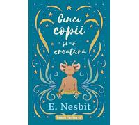 Cinci copii si-o creatura Trilogia Samiadei Vol.1 - Edith Nesbit, Cercul de lectura si scriere creativa, Editie in limba romana