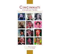 Cincinnati Characters: The Unknown, Unappreciated, and Unhinged