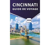 CINCINNATI GUIDE DE VOYAGE 2026: Explorer les principales attractions, quartiers historiques, cuisine locale, culture dynamique, festivals, carte de ... en bord de rivière dans Queen City de l'Ohio.