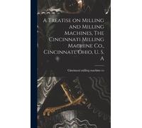 Cincinnati mill A Treatise on Milling and Milling Machines, T (Copertina rigida)